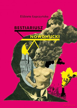 Bestiariusz nowohucki - Elżbieta Łapczyńska [KSIĄŻKA]