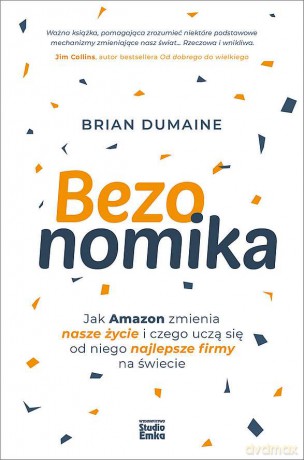 Bezonomika. Jak Amazon zmienia nasze życie i czego uczą się od niego najlepsze firmy na świecie - Brian Dumaine [KSIĄŻKA]
