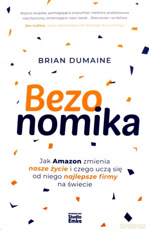 Bezonomika. Jak Amazon zmienia nasze życie i czego uczą się od niego najlepsze firmy na świecie - Brian Dumaine [KSIĄŻKA]