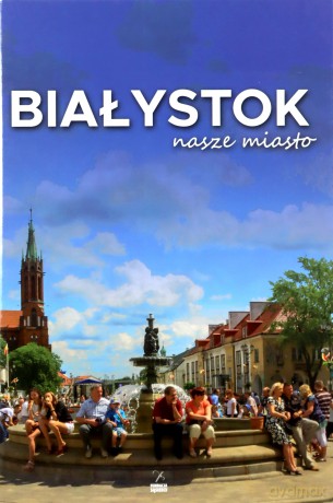 Białystok nasze miasto [KSIĄŻKA]