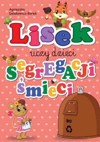 BIO. Lisek uczy dzieci segregacji śmieci - Agnieszka Delakowicz-Borek [KSIĄŻKA]