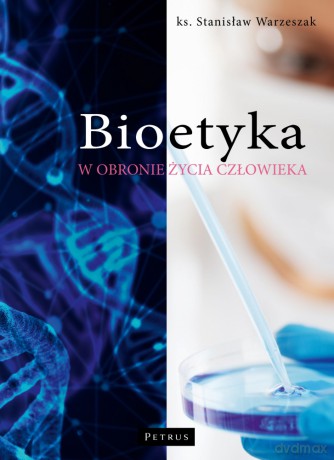 Bioetyka. W obronie życia człowieka - Stanisław Warzeszak [KSIĄŻKA]