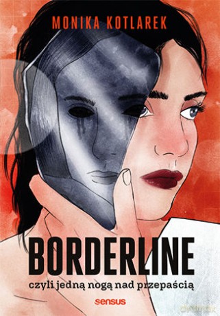 Borderline, czyli jedną nogą nad przepaścią - Monika Kotlarek [KSIĄŻKA]