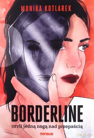 Borderline, czyli jedną nogą nad przepaścią - Monika Kotlarek [KSIĄŻKA]