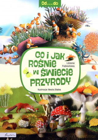 Co i jak rośnie w świecie przyrody - Liliana Fabisińska [KSIĄŻKA]