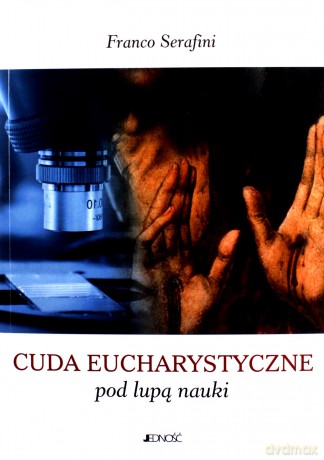 Cuda eucharystyczne pod lupą nauki - Serafini Franco [KSIĄŻKA]