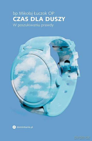 Czas dla duszy. W poszukiwaniu prawdy - Mikołaj Łuczok [KSIĄŻKA]