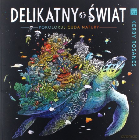 Delikatny świat. Pokoloruj cuda natury - Kerby Rosanes [KSIĄŻKA]