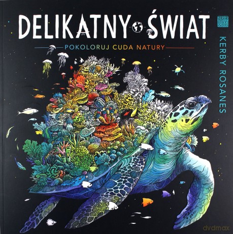 Delikatny świat. Pokoloruj cuda natury - Kerby Rosanes [KSIĄŻKA]
