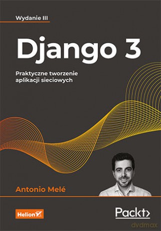 Django 3. Praktyczne tworzenie aplikacji sieciowych - Antonio Mele [KSIĄŻKA]