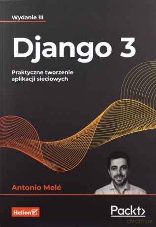 Django 3. Praktyczne tworzenie aplikacji sieciowych - Antonio Mele [KSIĄŻKA]