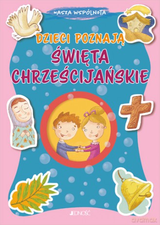 Dzieci poznają święta chrześcijańskie. Nasza wspólnota - Francesca Fabris, Tomasso D'Incalci [KSIĄŻKA]