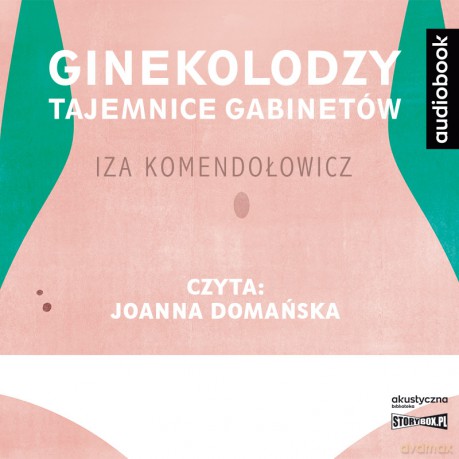 Ginekolodzy. Tajemnice gabinetów - Iza Komendołowicz [AUDIOBOOK]