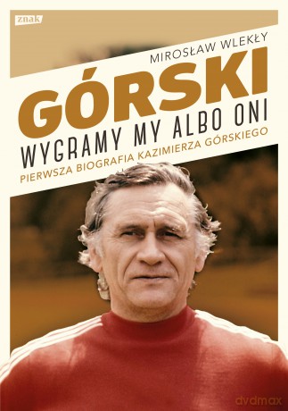 Górski. Wygramy my albo oni - Mirosław Wlekły [KSIĄŻKA]