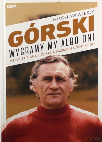 Górski. Wygramy my albo oni - Mirosław Wlekły [KSIĄŻKA]
