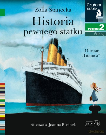 Historia pewnego statku. O rejsie Titanica. Czytam sobie. Poziom 2 - Zofia Stanecka [KSIĄŻKA]
