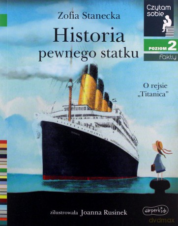 Historia pewnego statku. O rejsie Titanica. Czytam sobie. Poziom 2 - Zofia Stanecka [KSIĄŻKA]