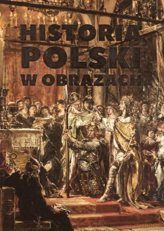 Historia Polski w obrazach - Józefina Korpyś, Ireneusz Korpyś [KSIĄŻKA]