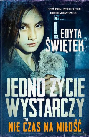 Jedno życie wystarczy. Nie czas na miłość - Edyta Świętek [KSIĄŻKA]