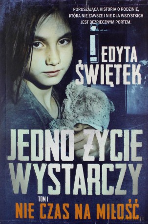 Jedno życie wystarczy. Nie czas na miłość - Edyta Świętek [KSIĄŻKA]