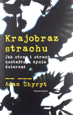 Krajobraz strachu. Jak stres i strach kształtują życie zwierząt - Adam Zbyryt [KSIĄŻKA]