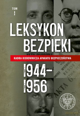 Leksykon bezpieki. Kadra kierownicza aparatu bezpieczeństwa 1944-1956 (Tom 1) [KSIĄŻKA]