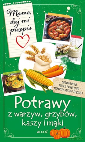 Mamo, daj mi przepis. Potrawy z warzyw, grzybów, kasz i mąki - Justyna Bielecka [KSIĄŻKA]