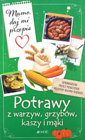 Mamo, daj mi przepis. Potrawy z warzyw, grzybów, kasz i mąki - Justyna Bielecka [KSIĄŻKA]