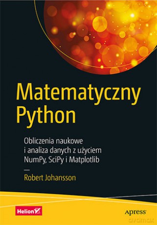 Matematyczny Python. Obliczenia naukowe i analiza danych z użyciem NumPy, SciPy i Matplotlib - Robert Johansson [KSIĄŻKA]