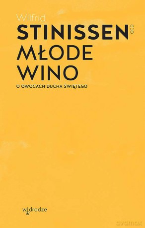 Młode wino. O owocach Ducha Świętego - Wilfrid Stinissen [KSIĄŻKA]