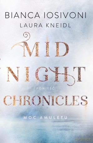 Moc amuletu. Midnight Chronicles (Tom 1) - Bianca Iosivoni, Laura Kneild [KSIĄŻKA]