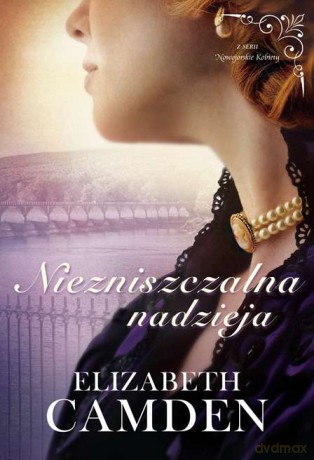 Niezniszczalna nadzieja. Nowojorskie kobiety (Tom 3) - Elizabeth Camden [KSIĄŻKA]
