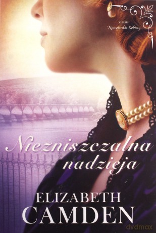 Niezniszczalna nadzieja. Nowojorskie kobiety (Tom 3) - Elizabeth Camden [KSIĄŻKA]