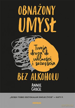 Obnażony umysł. Twoja droga do wolności i szczęścia bez alkoholu - Annie Grace [KSIĄŻKA]