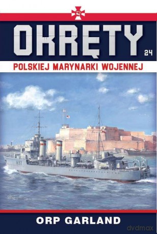 ORP Garland. Okręty polskiej marynarki wojennej (Tom 24) [KSIĄŻKA]
