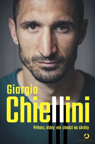 Piłkarz, który nie chodzi na skróty. Autobiografia - Giorgio Chiellini, Maurizio Crosetti [KSIĄŻKA]