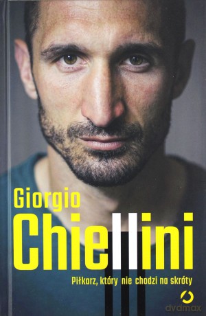 Piłkarz, który nie chodzi na skróty. Autobiografia - Giorgio Chiellini, Maurizio Crosetti [KSIĄŻKA]