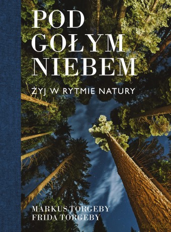 Pod gołym niebem. Żyj w rytmie natury - Markus Torgeby [KSIĄŻKA]