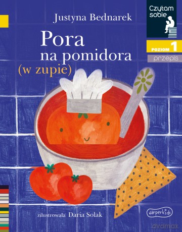 Pora na pomidora (w zupie). Czytam sobie. Poziom 1 - Justyna Bednarek [KSIĄŻKA]