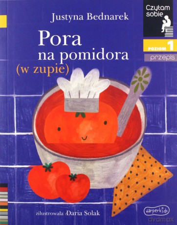 Pora na pomidora (w zupie). Czytam sobie. Poziom 1 - Justyna Bednarek [KSIĄŻKA]