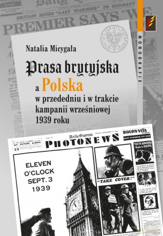 Prasa brytyjska a Polska w przededniu i w trakcie kampanii wrześniowej 1939 roku - Natalia Micygała [KSIĄŻKA]