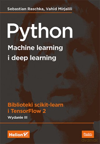 Python. Machine learning i deep learning. Biblioteki scikit-learn i TensorFlow 2 - Sebastian Raschka, Vahid Mirjalili [KSIĄŻKA]