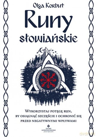 Runy słowiańskie. Wykorzystaj potęgę run, by osiągnąć szczęście i ochronić się przed negatywnymi wpływami - Olga Korbut [KSIĄŻKA]