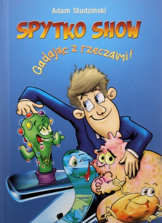 Spytko Show! Gadając z rzeczami - Adam Studziński [KSIĄŻKA]