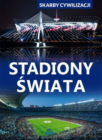 Stadiony świata. Skarby cywilizacji - D. Lasociński [KSIĄŻKA]