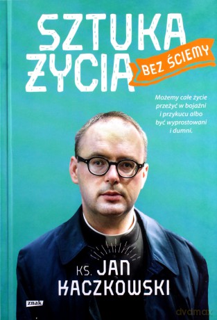 Sztuka życia bez ściemy - Jan Kaczkowski [KSIĄŻKA]