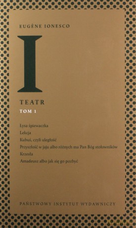 Teatr. Łysa śpiewaczka, Lekcja, Kubuś, czyli uległość Przyszłość w jaju, Krzesła, Amadeusz (Tom 1) - Eugene Ionesco [KSIĄŻKA]