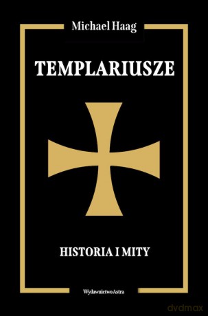 Templariusze. Historia i mity - Michael Haag [KSIĄŻKA]