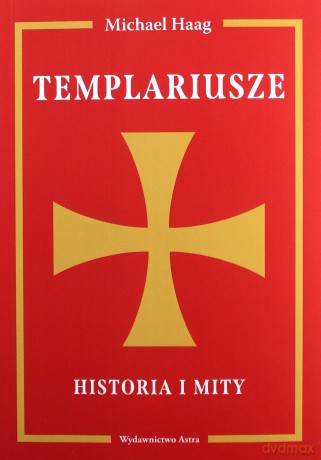 Templariusze. Historia i mity - Michael Haag [KSIĄŻKA]