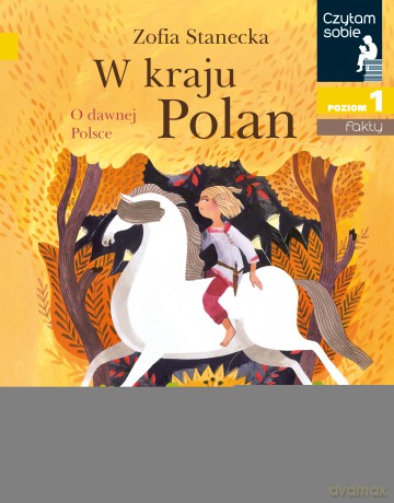 W kraju Polan. O dawnej Polsce. Czytam sobie. Poziom 1 - Zofia Stanecka [KSIĄŻKA]